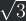 \sqrt{3}